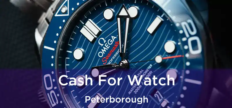  Cash For Watch Peterborough