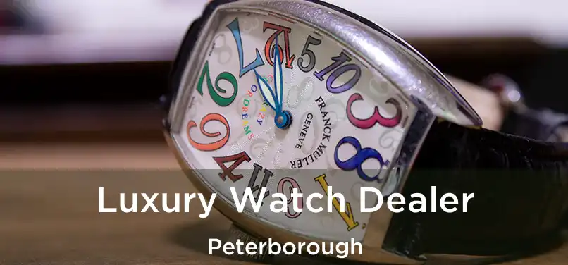  Luxury Watch Dealer Peterborough